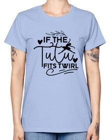 If the tutu fits twirl 139# - ballet -  Missy T-Shirt