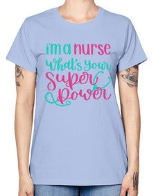Im A Nurse Whats Your Superpower Style Style 962# - nurse -  Missy T-Shirt