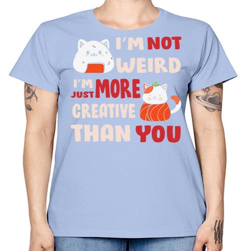 Im Not Weird Im Just More Creative 249# - anime -  Missy T-Shirt