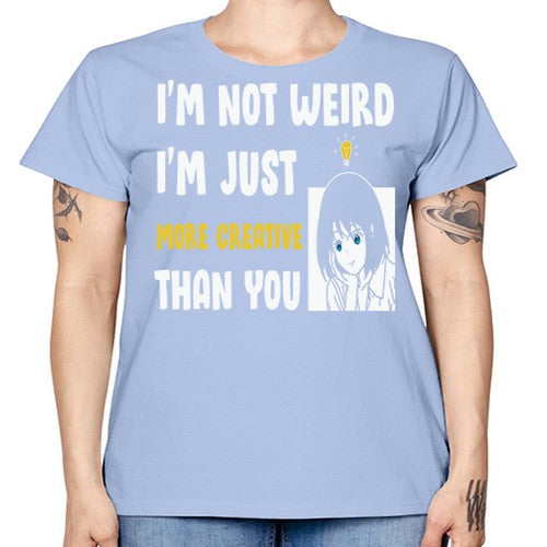Im Not Weird Just MoreCreative Anime 250# - anime -  Missy T-Shirt