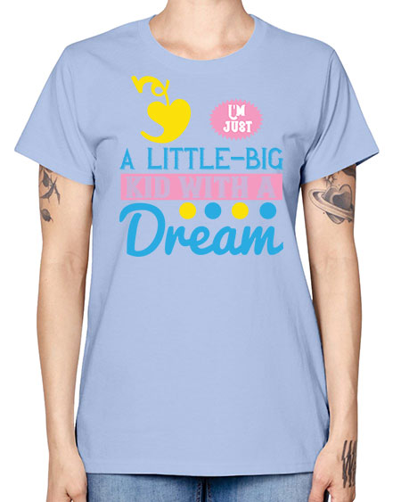 Im just a littlebig kid with a dream Style 118# - kids -  Missy T-Shirt