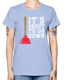 Its About To Go Down Plumber1005# - plumber -  Missy T-Shirt