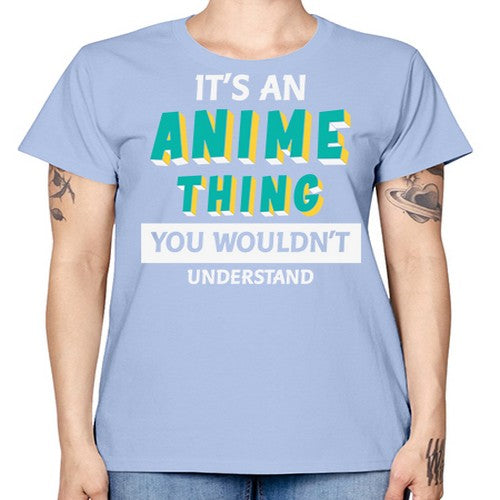 Its An Anime Thing You Aint Understand 254# - anime -  Missy T-Shirt