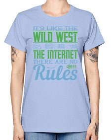 Its like the Wild West the Internet There are no rules 63# - internet -  Missy T-Shirt