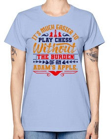 Its much easier to play chess without the burden of an Adams apple 127# - chess -  Missy T-Shirt