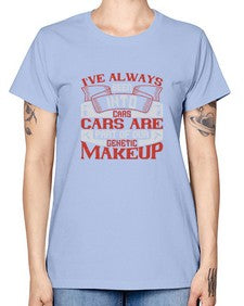Ive always been into cars Cars are part of our genetic makeup 31# - car -  Missy T-Shirt