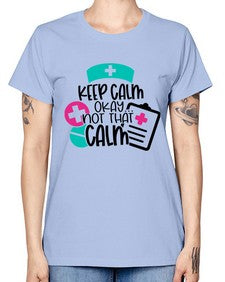 Keep Calm Okay Not That Calm Style Style 1029# - nurse -  Missy T-Shirt