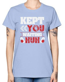 Kept you waiting huh 36# - video games -  Missy T-Shirt
