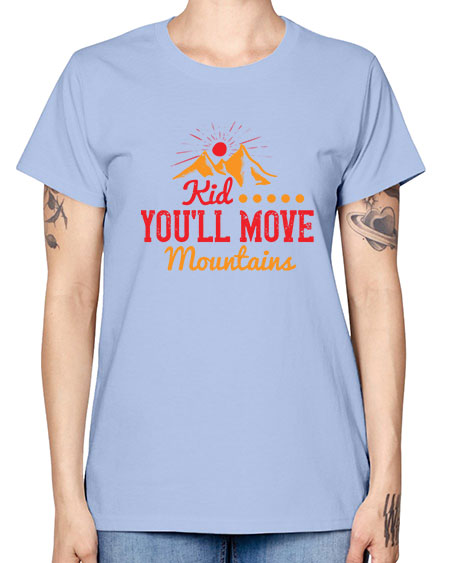 Kid youll move mountains Style 136# - kids -  Missy T-Shirt