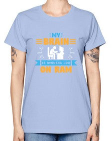 My Brain is running low on ram 24# - computer -  Missy T-Shirt