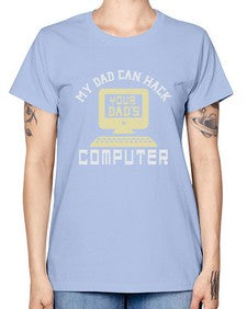 My Dad can Hack your dads computer 23# - computer -  Missy T-Shirt