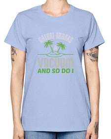Nature abhors a vacuum and so do I Style 300# - cleaner -  Missy T-Shirt