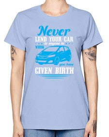 Never lend your car to anyone to whom you have given birth 46# - car -  Missy T-Shirt