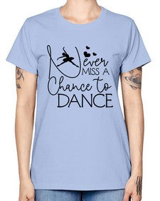 Never miss a chance to dance 167# - ballet -  Missy T-Shirt