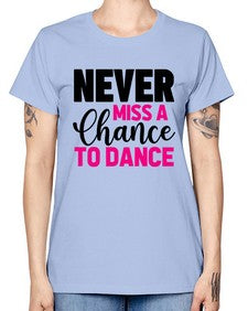Never miss a chance to dance 168# - ballet -  Missy T-Shirt