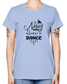 Never miss a chance to dance 169# - ballet -  Missy T-Shirt