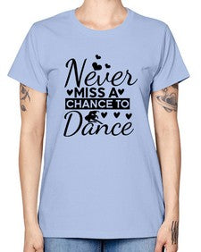 Never miss a chance to dance 170# - ballet -  Missy T-Shirt