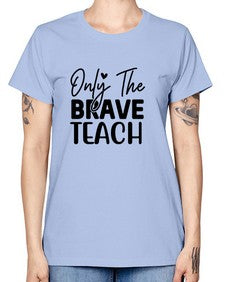 Only The Brave Teach 1291# - teacher -  Missy T-Shirt