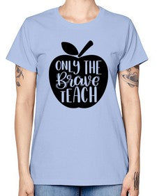 Only The Brave Teach Style 1293# - teacher -  Missy T-Shirt