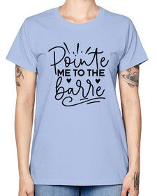 Pointe me to the barre 175# - ballet -  Missy T-Shirt