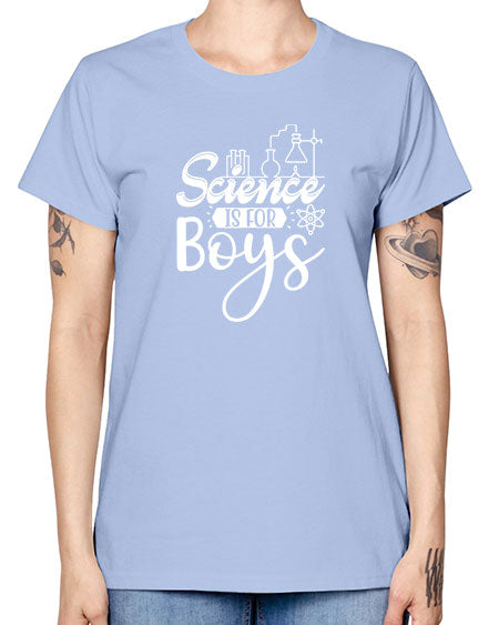 Science Is For Boys 106# - general science -  Missy T-Shirt