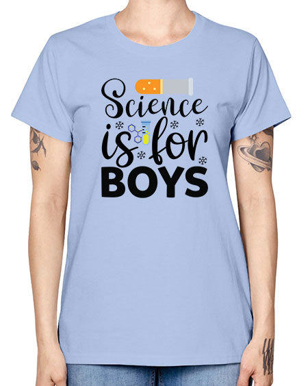 Science Is For Boys 107# - general science -  Missy T-Shirt
