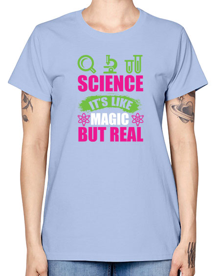 Science It s Like Magic But Real 86# - general science -  Missy T-Shirt