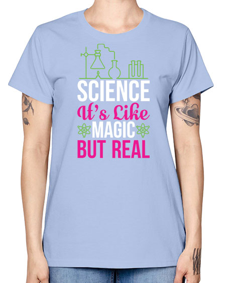 Science It s Like Magic But Real 87# - general science -  Missy T-Shirt