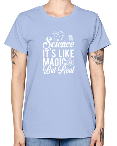 Science Its Like Magic But Real 81# - general science -  Missy T-Shirt