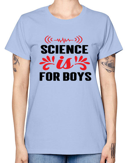 Science is for Boys 108# - general science -  Missy T-Shirt