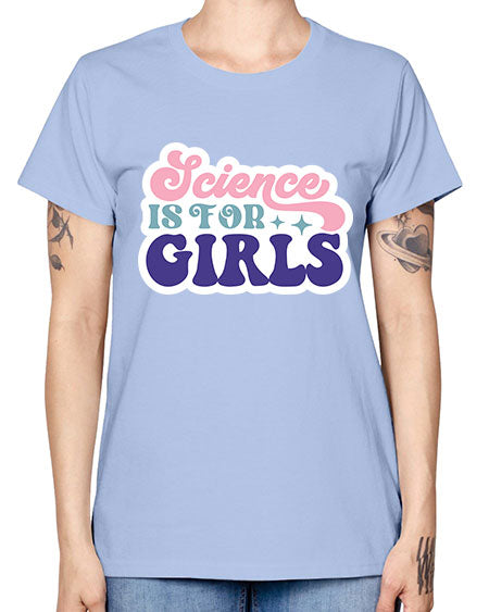 Science is for girls 101# - general science -  Missy T-Shirt