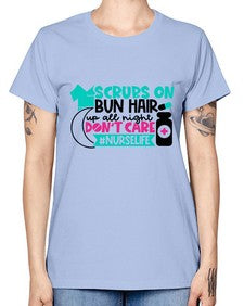 Scrubs On Bun Hair Up All Night Dont Care Nurselife Style Style 1385# - nurse -  Missy T-Shirt
