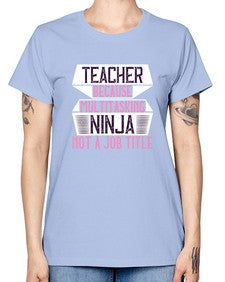 Teacher Because Multitasking Ninja Not A Job Title Style 1447# - teacher -  Missy T-Shirt