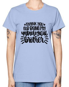 Thank You For Being My Unbiological Brother 1655# - brother -  Missy T-Shirt
