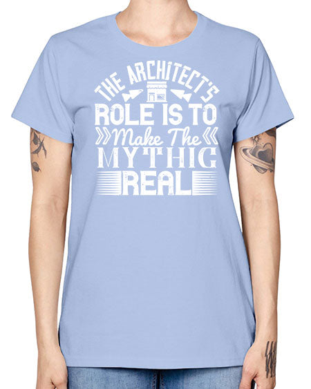 The architects role is to make the mythic real Style 409# - architect -  Missy T-Shirt