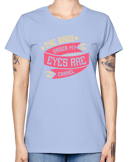 The bags under my eyes are Chanel Style 184# - beauty - fashion -  Missy T-Shirt
