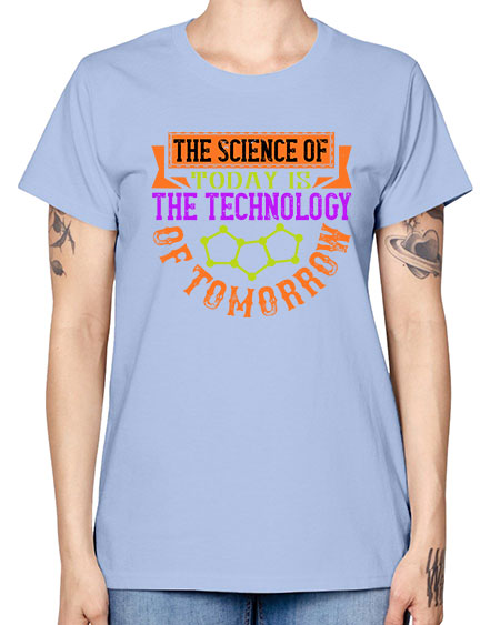 The science of today is the technology of tomorrow 305# - general science -  Missy T-Shirt