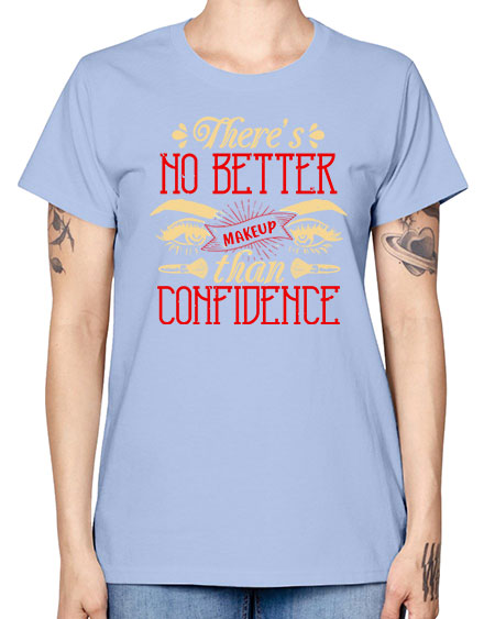 There’s no better makeup than confidence Style 177# - beauty - fashion -  Missy T-Shirt