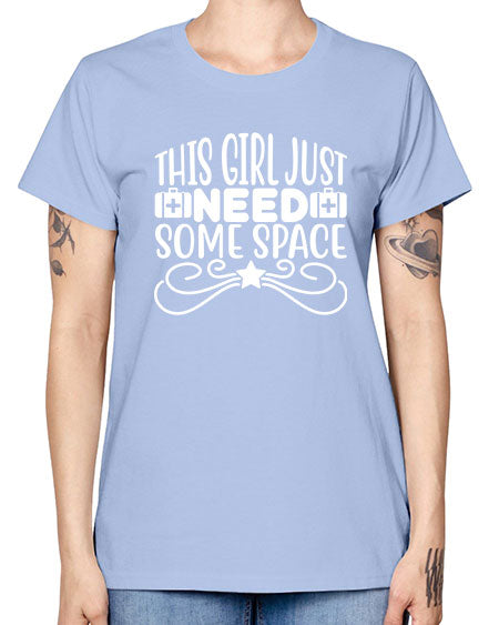 This Girl Just Need Some Space 5# - space -  Missy T-Shirt