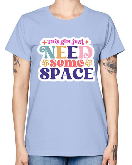 This girl just need some space 3# - space -  Missy T-Shirt