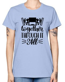 Together Through It All Style 1578# - teacher -  Missy T-Shirt