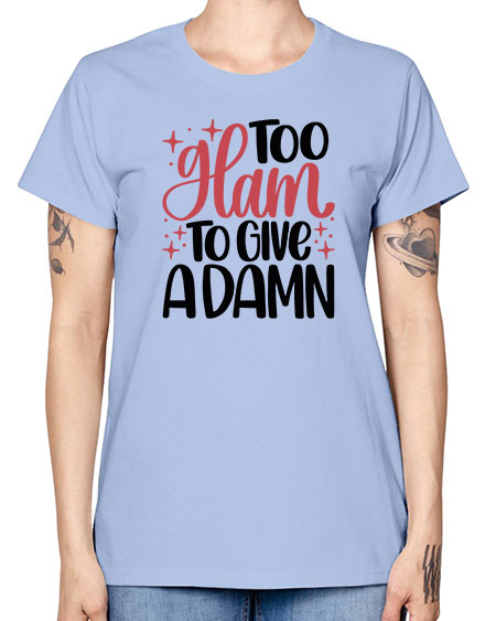 Too Glam To Give A Damn Style 9# - beauty - fashion -  Missy T-Shirt