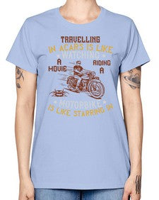 Travelling in acars is like watching a movie 70# - motorcycle -  Missy T-Shirt