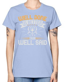 Well done is better than well said Style 5# - motivation -  Missy T-Shirt