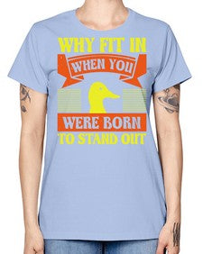 Why Fit In When You Were Born to Stand Out Style 7# - ducks -  Missy T-Shirt