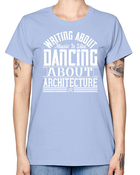 Writing about music is like dancing about architecture Style 480# - architect -  Missy T-Shirt