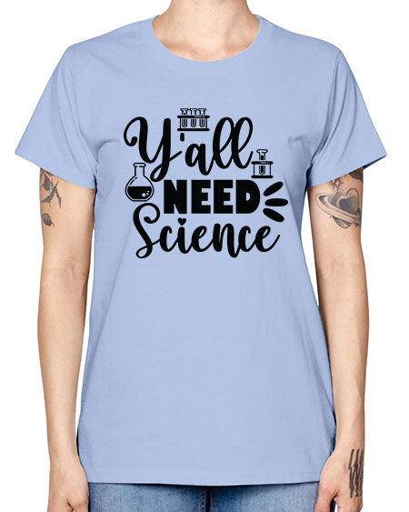 Yall Need Science 10# - general science -  Missy T-Shirt