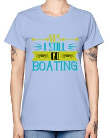 Yes I still go Boating 47# - boats -  Missy T-Shirt