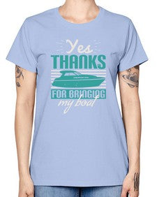 Yes thanks for bringing my boat 46# - boats -  Missy T-Shirt