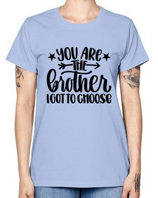 You Are The Brother I Got To Choose 1820# - brother -  Missy T-Shirt